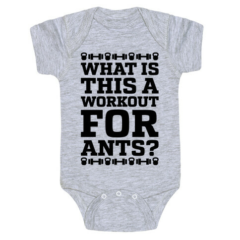 What Is This A Workout For Ants? Baby One-Piece