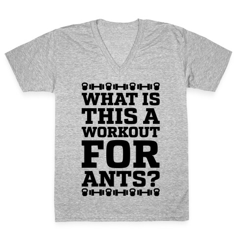 What Is This A Workout For Ants? V-Neck Tee Shirt