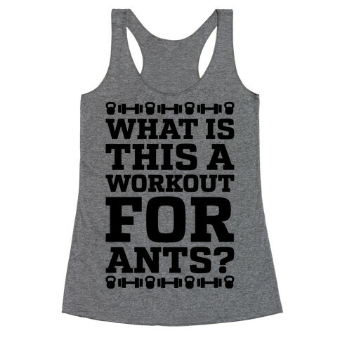What Is This A Workout For Ants? Racerback Tank Top