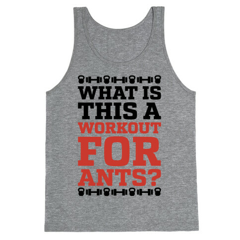 What Is This A Workout For Ants? Tank Top