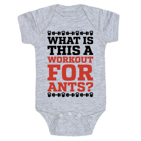 What Is This A Workout For Ants? Baby One-Piece