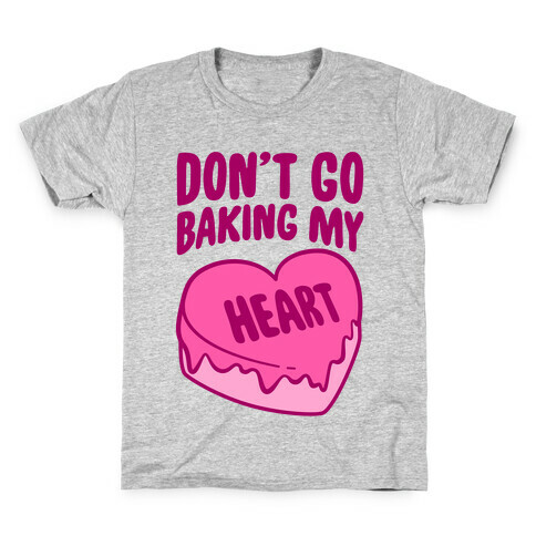 Don't Go Baking My Heart Kids T-Shirt