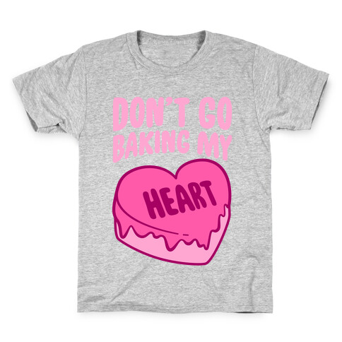 Don't Go Baking My Heart Kids T-Shirt