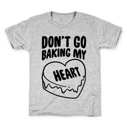 Don't Go Baking My Heart Kids T-Shirt