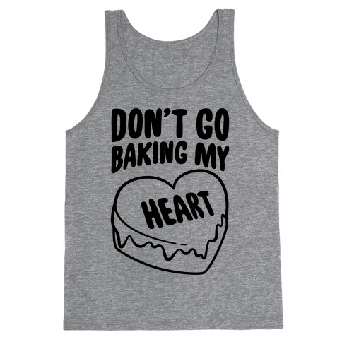 Don't Go Baking My Heart Tank Top