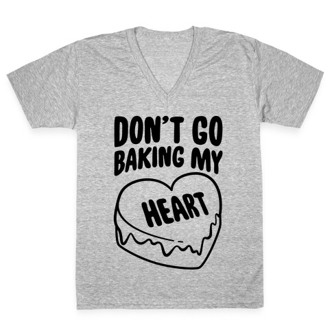 Don't Go Baking My Heart V-Neck Tee Shirt