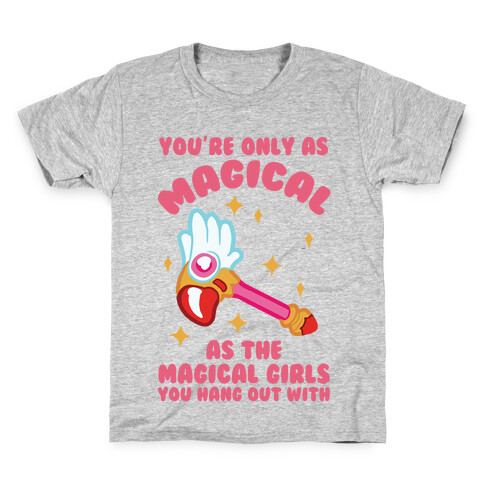 You're Only As Magical As The Magical Girls You Hang Out With Kids T-Shirt