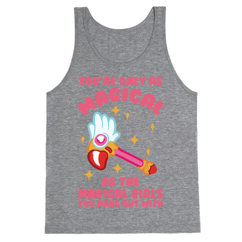 You're Only As Magical As The Magical Girls You Hang Out With Tank Top