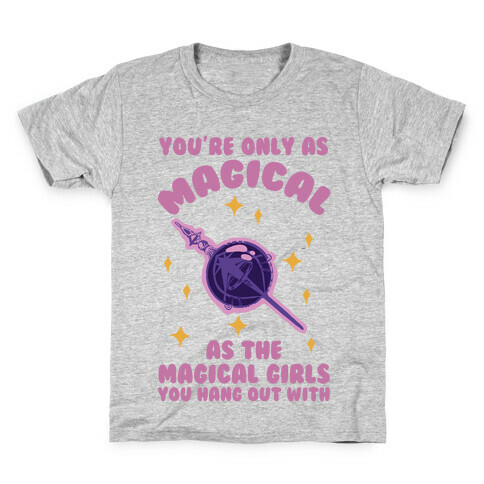 You're Only As Magical As The Magical Girls You Hang Out With Kids T-Shirt