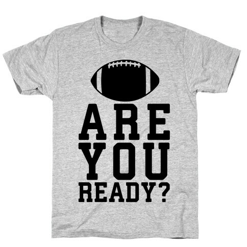 Are You Ready For Some Football? T-Shirt