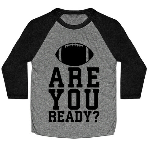 Are You Ready For Some Football? Baseball Tee