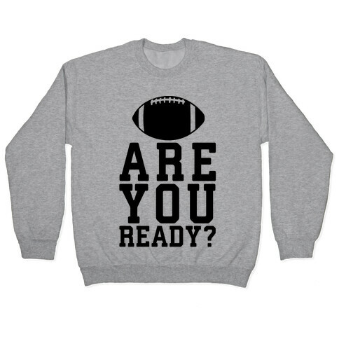 Are You Ready For Some Football? Pullover
