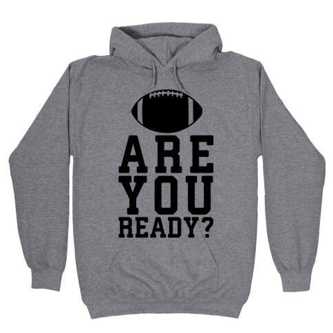 Are You Ready For Some Football? Hooded Sweatshirt