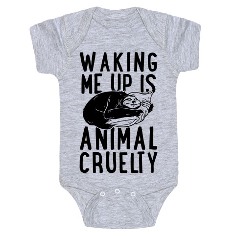 Waking Me Up Is Animal Cruelty Baby One-Piece