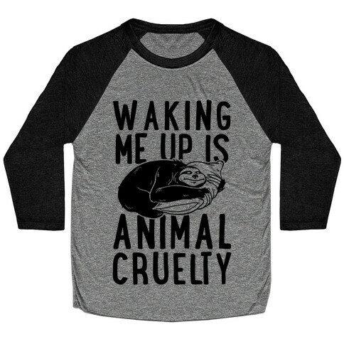 Waking Me Up Is Animal Cruelty Baseball Tee
