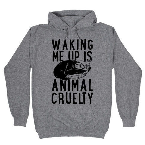 Waking Me Up Is Animal Cruelty Hooded Sweatshirt