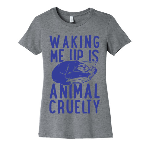 Waking Me Up Is Animal Cruelty Womens T-Shirt