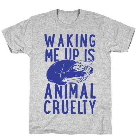 Waking Me Up Is Animal Cruelty T-Shirt