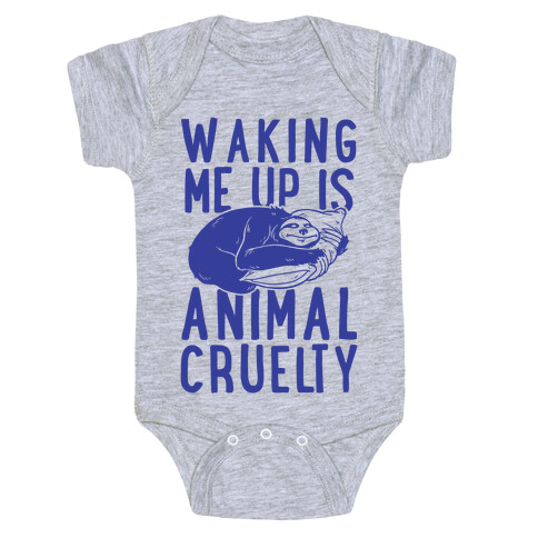 Waking Me Up Is Animal Cruelty Baby One-Piece