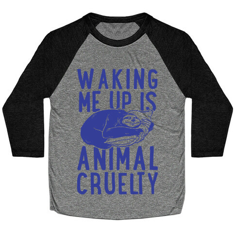 Waking Me Up Is Animal Cruelty Baseball Tee
