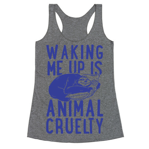 Waking Me Up Is Animal Cruelty Racerback Tank Top