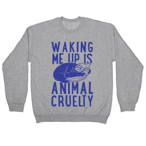 Waking Me Up Is Animal Cruelty Pullover