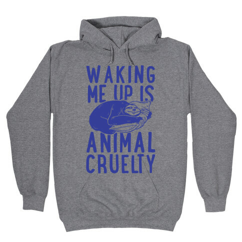 Waking Me Up Is Animal Cruelty Hooded Sweatshirt