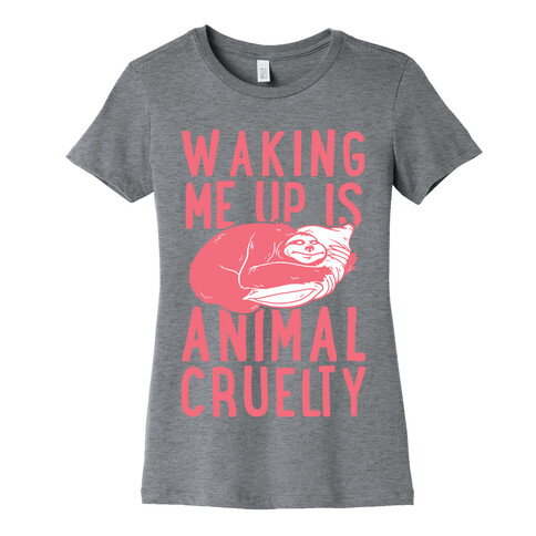 Waking Me Up Is Animal Cruelty Womens T-Shirt