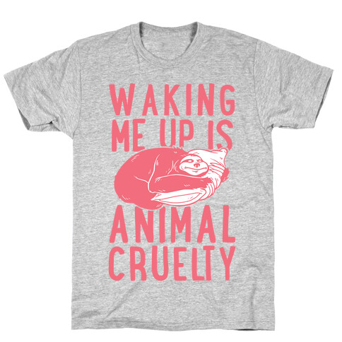 Waking Me Up Is Animal Cruelty T-Shirt