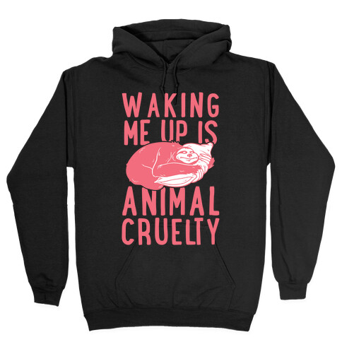 Waking Me Up Is Animal Cruelty Hooded Sweatshirt