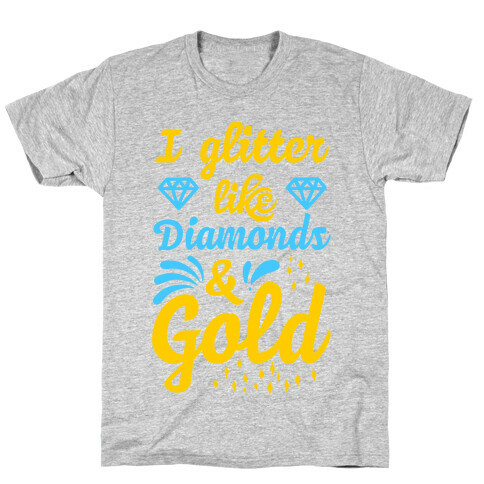 I Glitter Like Diamonds and Gold T-Shirt