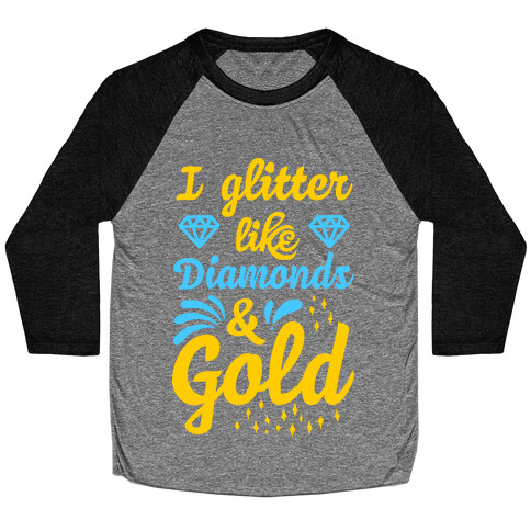 I Glitter Like Diamonds and Gold Baseball Tee