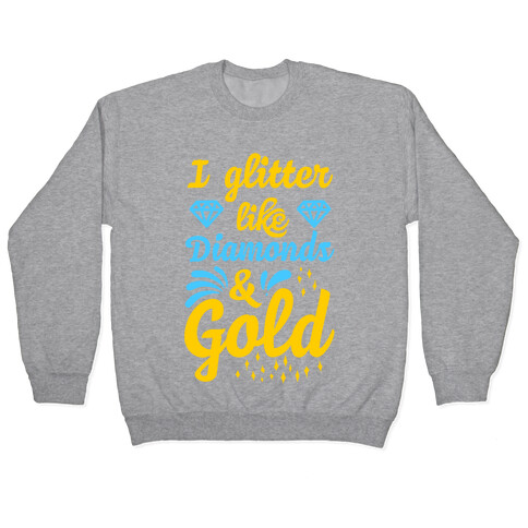 I Glitter Like Diamonds and Gold Pullover