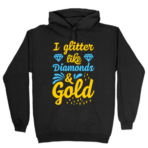 I Glitter Like Diamonds and Gold Hooded Sweatshirt