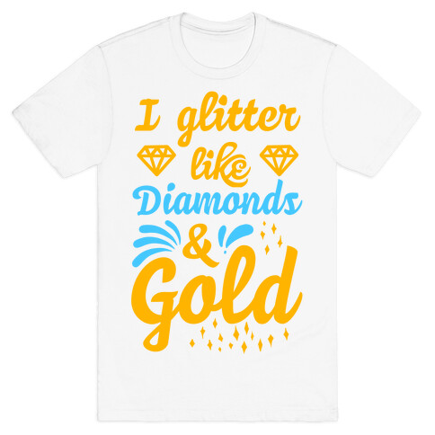 I Glitter Like Diamonds and Gold T-Shirt