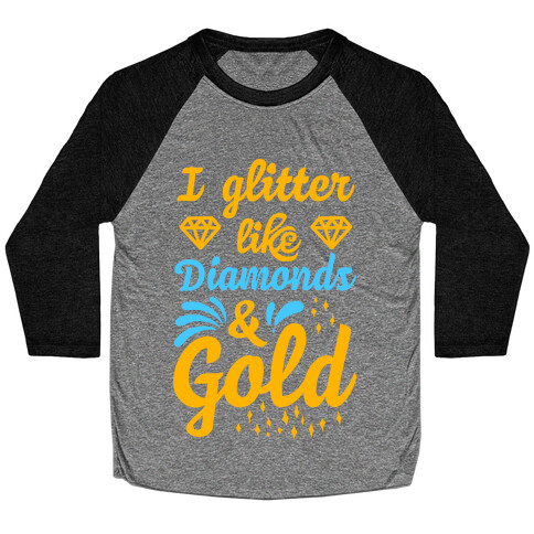 I Glitter Like Diamonds and Gold Baseball Tee