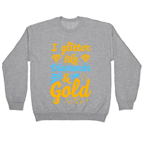 I Glitter Like Diamonds and Gold Pullover