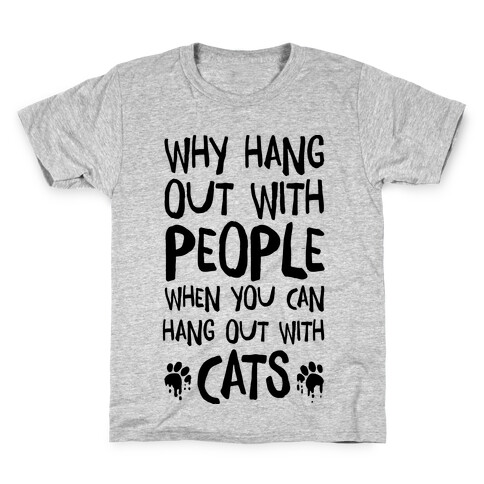 Why Hang Out With People When You Can Hang Out WIth Cats Kids T-Shirt