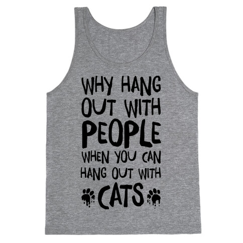 Why Hang Out With People When You Can Hang Out WIth Cats Tank Top