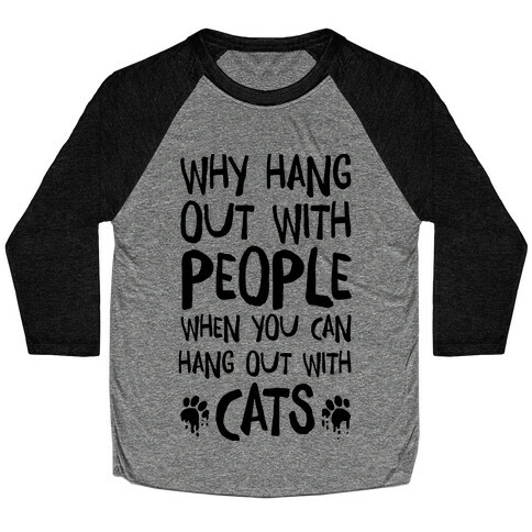 Why Hang Out With People When You Can Hang Out WIth Cats Baseball Tee