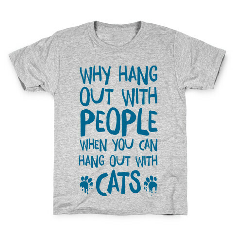 Why Hang Out With People When You Can Hang Out WIth Cats Kids T-Shirt