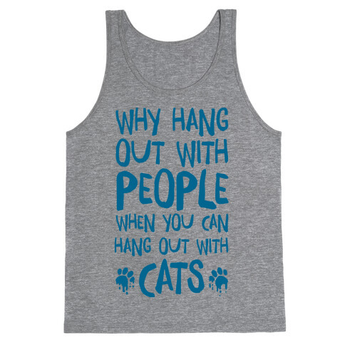 Why Hang Out With People When You Can Hang Out WIth Cats Tank Top