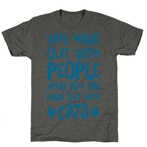 Why Hang Out With People When You Can Hang Out WIth Cats T-Shirt