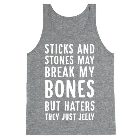 Sticks and Stones May Break My Bones But Haters They Just Jelly Tank Top