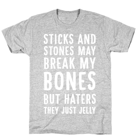 Sticks and Stones May Break My Bones But Haters They Just Jelly T-Shirt