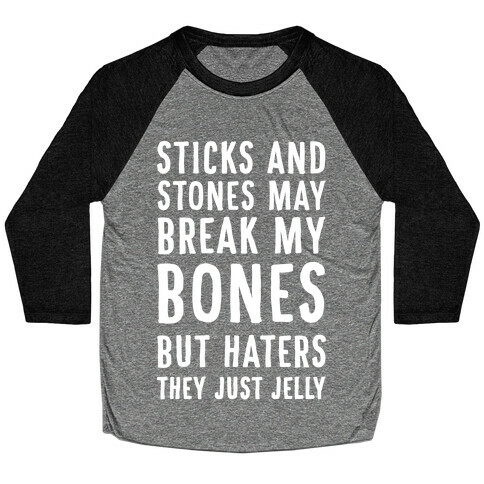 Sticks and Stones May Break My Bones But Haters They Just Jelly Baseball Tee