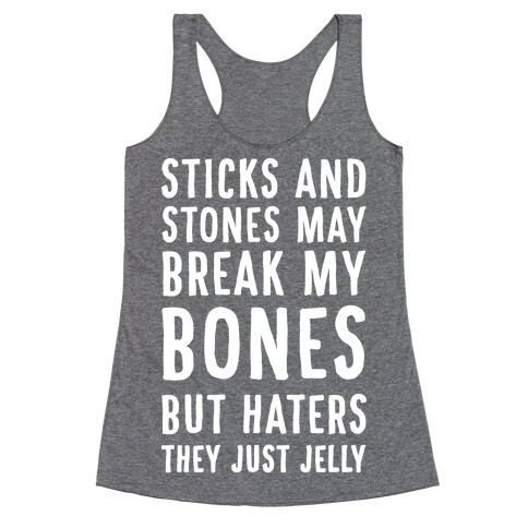 Sticks and Stones May Break My Bones But Haters They Just Jelly Racerback Tank Top