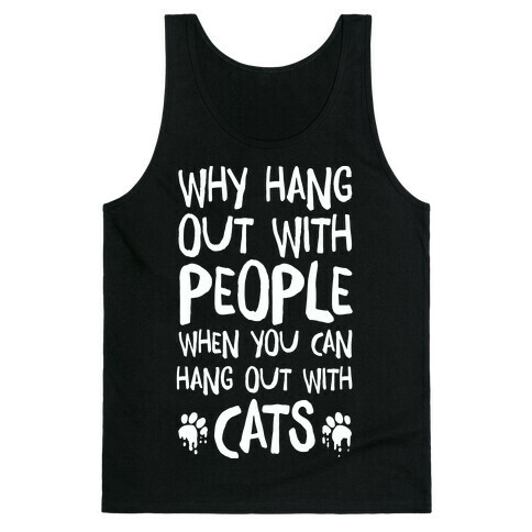 Why Hang Out With People When You Can Hang Out WIth Cats Tank Top