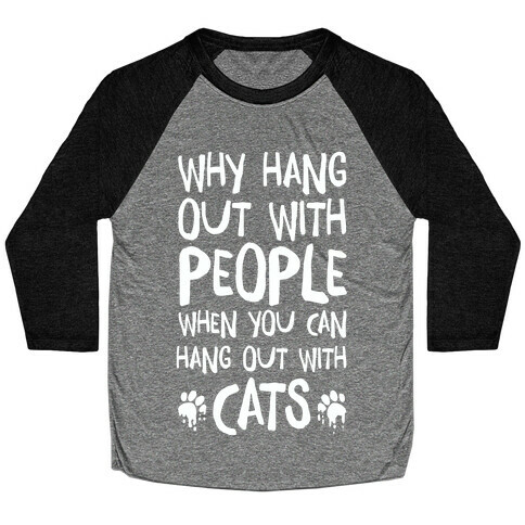 Why Hang Out With People When You Can Hang Out WIth Cats Baseball Tee