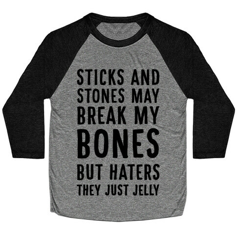 Sticks and Stones May Break My Bones But Haters They Just Jelly Baseball Tee